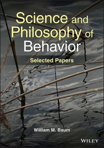 Science and Philosophy of Behavior by William M. Baum - 9781119880868