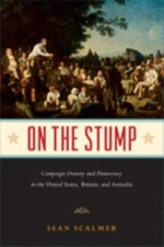 On the Stump: Campaign Oratory and Democracy in the United States, Britain, and 