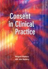 Consent In Clinical Practice, Paperback by Mayberry, Margaret; Mayberry, John...