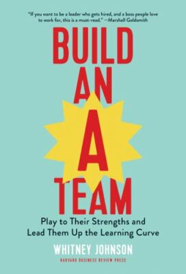 Build an A-Team: Play to Their Strengths and Lead Them Up the Learning Curve, US
