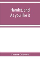 Thomas Caldecott | Hamlet, And As You Like It. A Specimen Of An Edition Of...