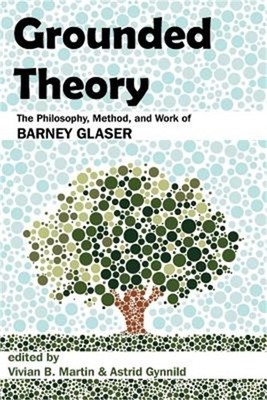 Grounded Theory: The Philosophy, Method, and Work of Barney Glaser (Paperback or