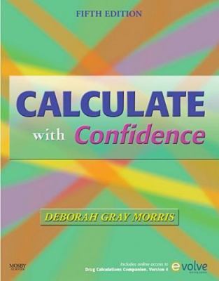 Calculate with Confidence by Deborah C. Morris RN  BSN  MA  LNC