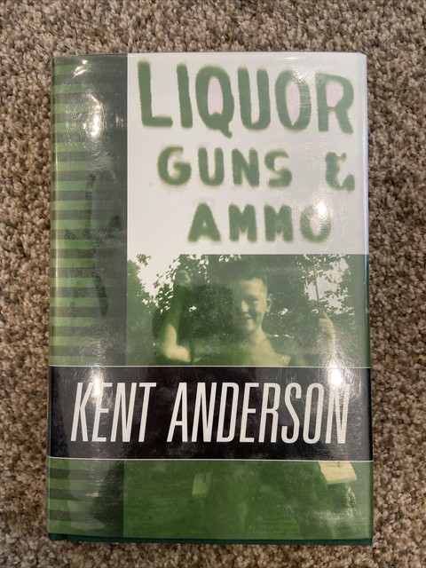 Liquor Guns And Ammo The Collected Short Fiction And Non Fiction Of Kent Anderson By Kent Anderson 1998 Hardcover For Sale Online Ebay