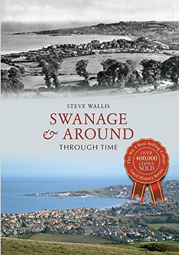 Swanage & Around Through Time,Steve Wallis