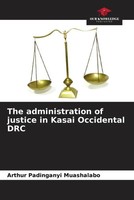 Arthur Padinganyi Muashalabo | The Administration Of Justice In Kasai...