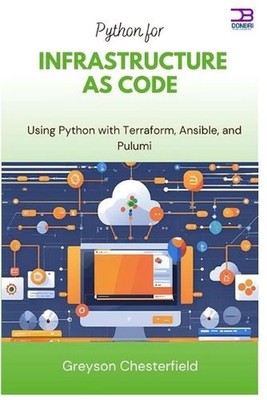 Python for Infrastructure as Code: Using Python with Terraform, Ansible, and Pul