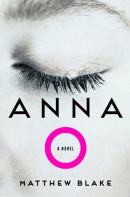 Anna O : A Novel Hardcover Matthew BlakeFree US Delivery | ISBN:0063314150