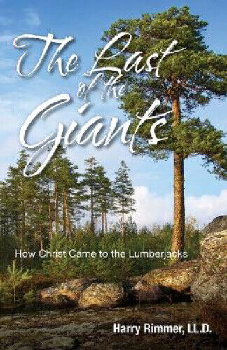 Thumbnail - Last Of The Giants: How Christ Came To The Lumberjacks By Harry Ll D.
