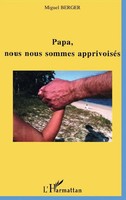 Miguel Berger | Papa, Nous Nous Sommes ApprivoiséS | Taschenbuch | FranzöSisch