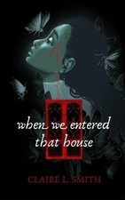 When We Entered That House by Claire L. Smith Paperback Book