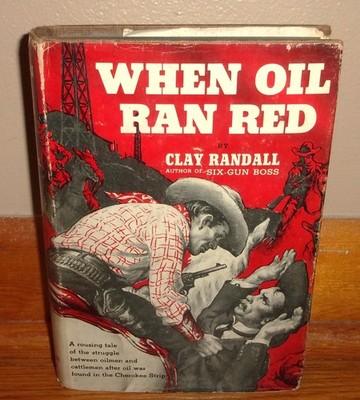 WHEN OIL RAN RED-1953 Western Novel-CLAY RANDALL-Rare 1953 1st Edition HC w/DJ!