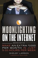 Moonlighting on the Internet: Make an Extra $1000 Per Month in Just 5-10...