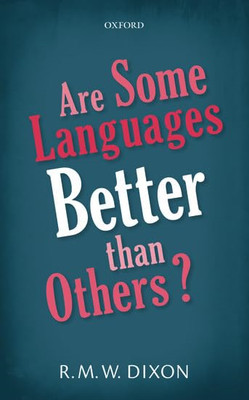 Are Some Languages Better than Others? -  NEW R. M. W. Dixon 2017