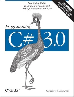 Programming C# 3.0: Best-Selling Guide to Building Windows and Web...