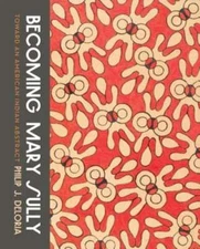 Becoming Mary Sully: Toward an American Indian Abstract by Philip J Deloria