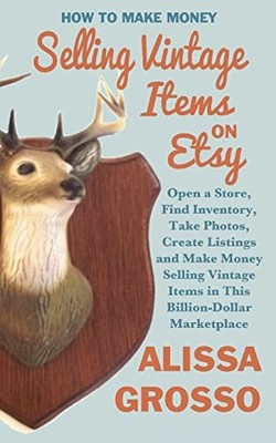 How to Make Money Selling Vintage Items on Etsy: Open a Store, Find Inventory...