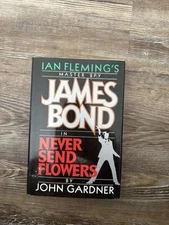 James Bond Never Send Flowers by John Gardner, 1st Ed 1st printing HC DJ VGC 007