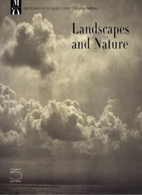 Landscapes and Nature: Photography at the Musee d'Orsay By Franç