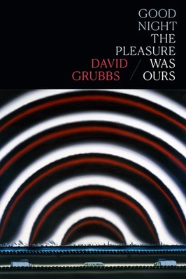 Good Night the Pleasure Was Ours by David Grubbs (English) Hardcover Book