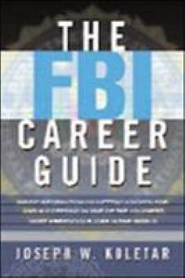 FBI Career Guide : Inside Information on Getting Chosen for and Succeeding in...