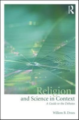 Religion and Science in Context : A Guide to the Debates by Willem B. Drees AZ