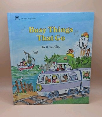 Busy Things That Go - A Golden Busy Book By R. W. Alley - Hardcover 