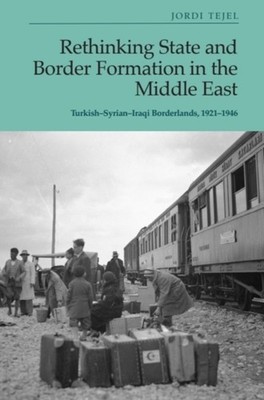 Rethinking State and Border Formation in the Middle East by Jordi  Tejel