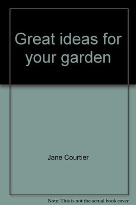 Great Ideas For Your Garden, Jane Courtier, Alison R. Francis, Peter McHoy, Andr
