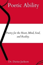 Poetic Ability: : Poetry for the Heart, Mind, Soul, and Reality. by Darius Jacks