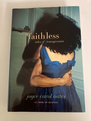 Faithless: Tales of Transgression by Joyce Carol Oates (2001, HC) 1st Printing