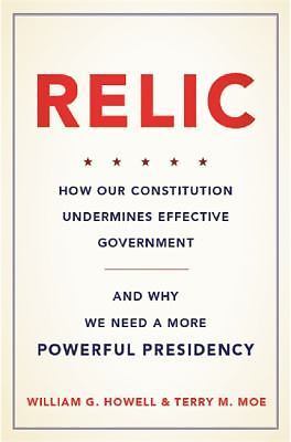 Relic: How Our Constitution Undermines Effective Government--and Why We Need a 