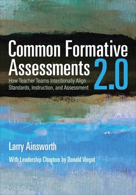 Common Formative Assessments 2.0: How Teacher Teams Intentionally Align Stan...