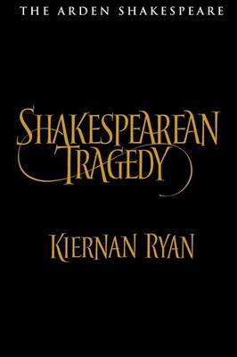 Shakespearean Tragedy: Hamlet, Othello, King Lear, Macbeth by Kiernan Ryan (Engl