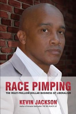 Race Pimping: The Multi-Trillion Dollar Business of Liberalism by Kevin Jackson