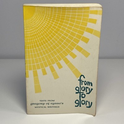From Glory to Glory : Texts from Gregory of Nyssa's Mystical Writings by Jean...