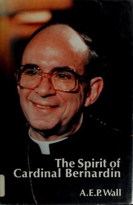 The Spirit of Cardinal Bernardin Hardcover A. E. P. Wall