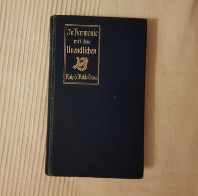Ralph Waldo Trine / In Harmonie mit dem Unendlichen / von 1906