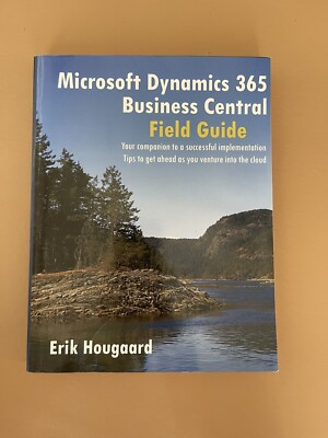 Microsoft Dynamics 365 Business Central Field Guide by Erik Hougaard