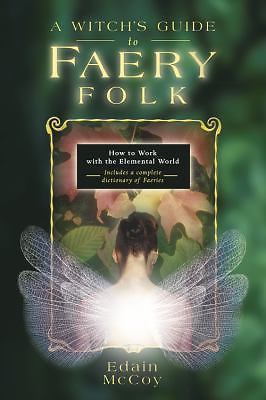 Witch's Guide to Faery Folk : How to Work with the Elemental World by Edain...