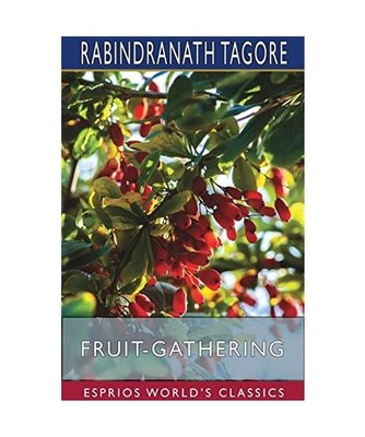 Fruit-Gathering [Esprios Classics], Rabindranath Tagore