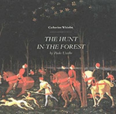 The Hunt in the Forest by Paolo Uccello, Whistler, Catherine, Very Good Book