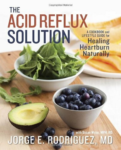 The Acid Reflux Solution: A Cookbook and Lifestyle Guide for Healing Heartburn,