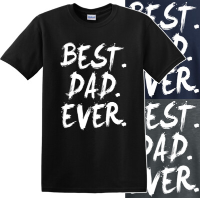 Best Dad Ever Funny Father's Day Holiday or Gift T-Shirt Birthday Present