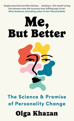 Me, But Better The Science and Promise of Personality Change Olga Khazan Buch