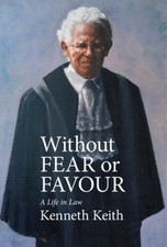 Without Fear Or Favour: A Life in Law by Kenneth Keith [Hardback]