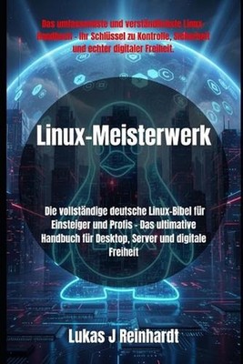 Linux-Meisterwerk: Die vollst?ndige deutsche Linux-Bibel f?r Einsteiger und Prof
