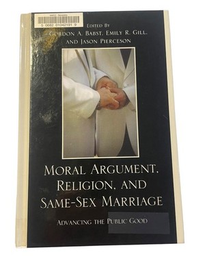 Moral Argument Religion and Same-Sex Marriage Babst Gill Pierceson 2009