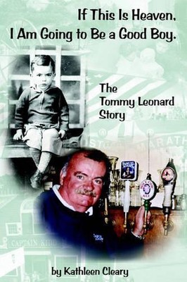 If This Is Heaven, I Am Going to Be a Good Boy: The Tommy Leonard Story by Kathl