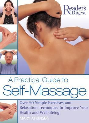 A Practical Guide to Self-Massage: Over 50 Simple Exercises and Relaxation Tec..